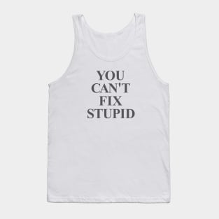 You Can't Fix Stupid Tank Top